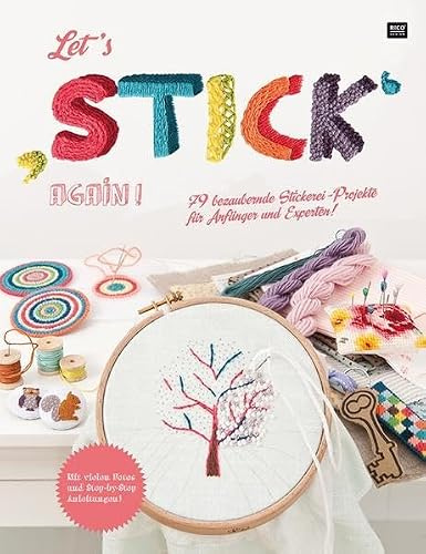 Let's stick again!: 79 bezaubernde Stickerei-Projekte für Anfänger und Experten!