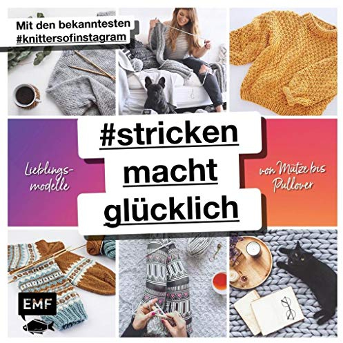 #strickenmachtglücklich – Lieblingsmodelle von Mütze bis Pullover: Mit den bekanntesten #knittersofinstagram: @jestil211 @susistrickliesel @stine_und_stitch @clubknit @madewithloops und vielen mehr
