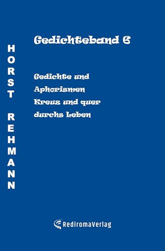 Gedichteband 6: Gedichte und Aphorismen - Kreuz und quer durchs Leben