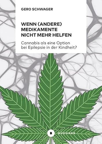 Wenn (andere) Medikamente nicht mehr helfen: Cannabis als eine Option bei Epilepsie in der Kindheit?