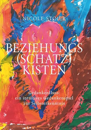 Beziehungsschatzkisten: Gedankenfluss: ein intuitives Gedankenspiel zur Selbsterkenntnis