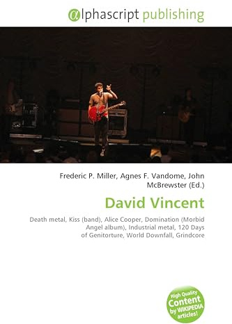 David Vincent: Death metal, Kiss (band), Alice Cooper, Domination (Morbid Angel album), Industrial metal, 120 Days of Genitorture, World Downfall, Grindcore