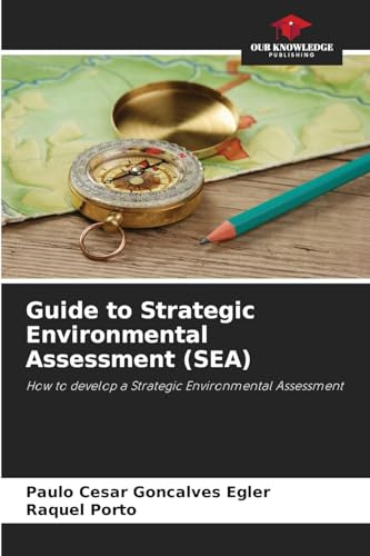 Guide to Strategic Environmental Assessment (SEA): How to develop a Strategic Environmental Assessment