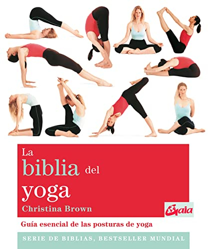 La biblia del yoga : guía esencial de las posturas del yoga (Biblias)