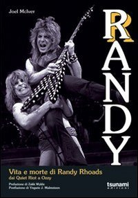 Randy. Vita e morte di Randy Rhoads. Dai Quiet Riot a Ozzy (I cicloni)