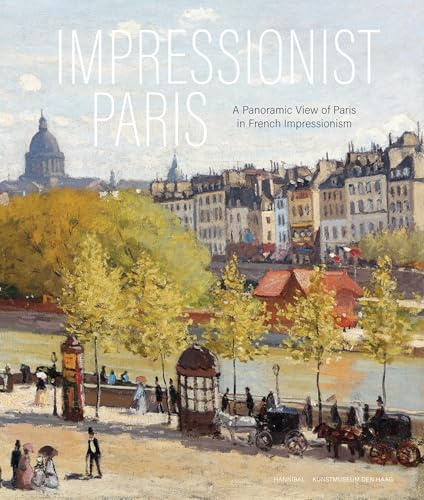 Impressionist Paris: A Panoramic View of Paris in French Impressionism