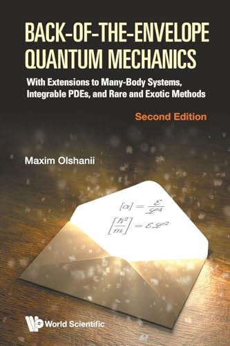 Back-of-the-envelope Quantum Mechanics: With Extensions To Many-body Systems, Integrable Pdes, And Rare And Exotic Methods (second Edition)
