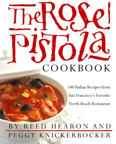 The Rose Pistola Cookbook: 140 Italian Recipes from San Francisco's Favorite North Beach Restaurant