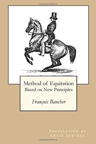 Method of Equitation Based on New Principles: Francois Baucher: Craig Stevens Translation (Foundation for the Equestrian Arts: the Old Masters, Band 1)
