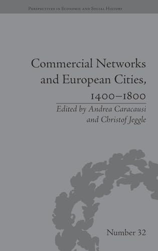 Commercial Networks and European Cities, 1400-1800 (Perspectives in Economic and Social History, 32, Band 32)