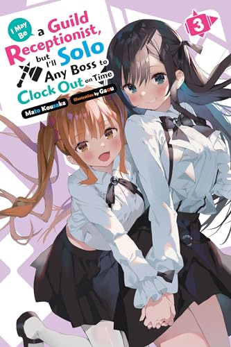 I May Be a Guild Receptionist, but I’ll Solo Any Boss to Clock Out on Time, Vol. 3 (light novel) (MAY BE GUILD RECEPTIONIST BUT SOLO ANY BOSS LN SC)