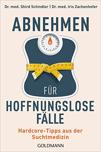 Abnehmen für hoffnungslose Fälle: Hardcore-Tipps aus der Suchtmedizin