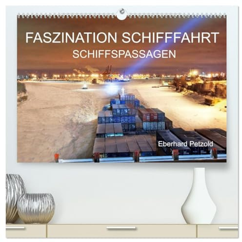 Faszination Schifffahrt - Schiffspassagen (hochwertiger Premium Wandkalender 2026 DIN A2 quer), Kunstdruck in Hochglanz: Große Kanäle und Flüsse werden per Schiff erlebt. (CALVENDO Orte)