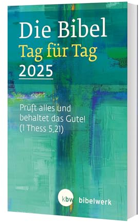 Die Bibel Tag für Tag 2025: Prüft alles und behaltet das Gute.