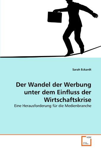 Der Wandel der Werbung unter dem Einfluss der Wirtschaftskrise: Eine Herausforderung für die Medienbranche