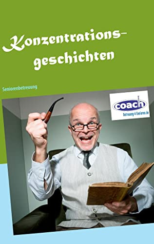 Konzentrationsgeschichten: Gedächtnistraining und Seniorenbeschäftigung
