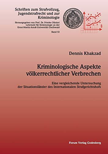 Kriminologische Aspekte völkerrechtlicher Verbrechen.: Eine vergleichende Untersuchung der Situationsländer des Internationalen Strafgerichtshofs. ... Jugendstrafrecht und zur Kriminologie)