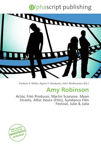Amy Robinson: Actor, Film Producer, Martin Scorsese, Mean Streets, After Hours (Film), Sundance Film Festival, Julie & Julia