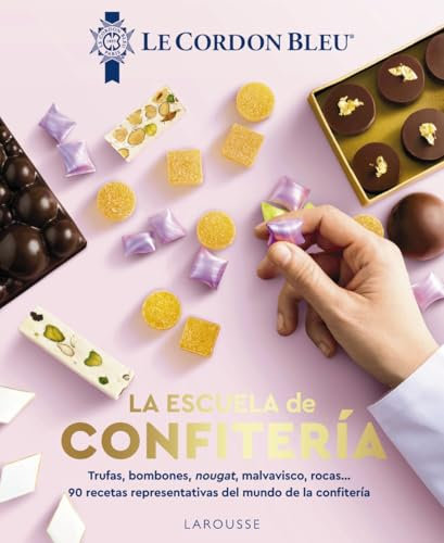 La escuela de confitería. Le Cordon Bleu®: 90 recetas representativas del mundo de la confitería (LAROUSSE - Libros Ilustrados/ Prácticos - Gastronomía)