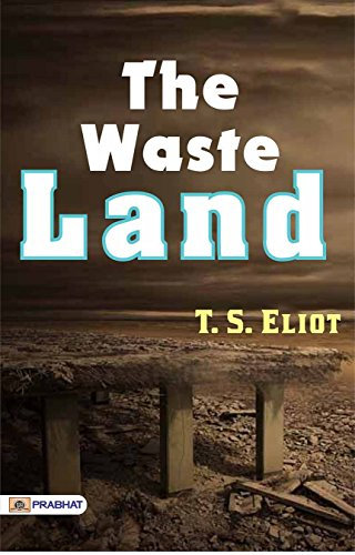 The Waste Land (English Edition): T. S. Eliot Presents a Poetic Masterpiece of Modernist Literature by T. S. Eliot