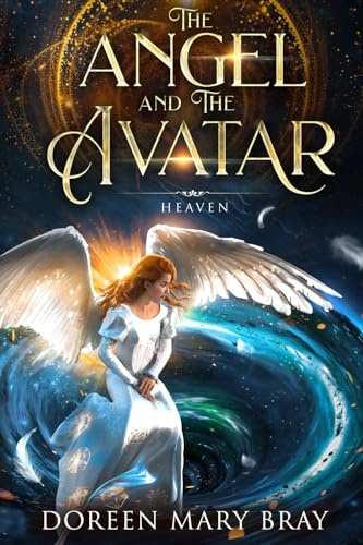 The Angel and The Avatar - Heaven: She longs to walk the Earth as one of us—but first, the angel must face Heaven's soul-forging trials that test her ... her ultimate purpose, and her love for Earth.