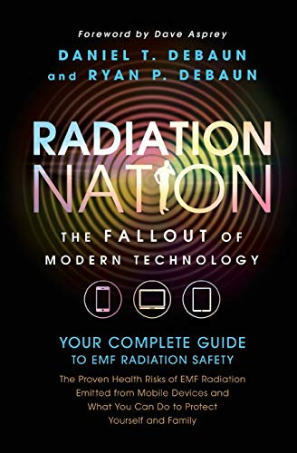 Radiation Nation: Fallout of Modern Technology - Your Complete Guide to EMF Protection & Safety: The Proven Health Risks of Electromagnetic Radiation ... Your Complete Guide to Emf Radiation Safety