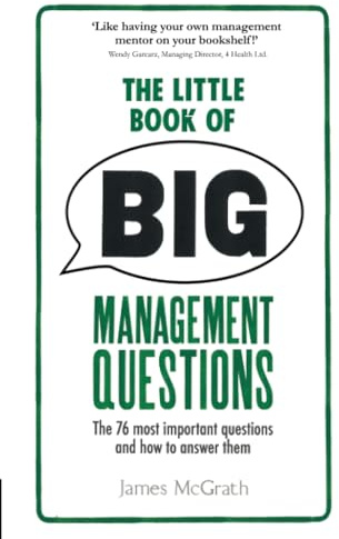 Little Book of Big Management Questions, The: The 76 Most Important Questions and How to Answer Them