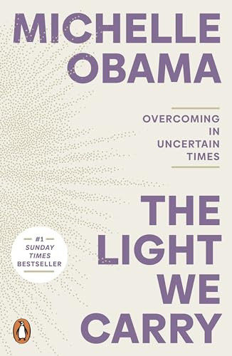 The Light We Carry: Overcoming in Uncertain Times. From the former First Lady and bestselling author of Becoming