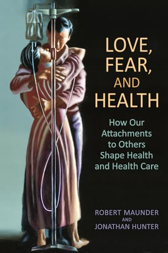 Love, Fear, and Health: How Our Attachments to Others Shape Health and Health Care