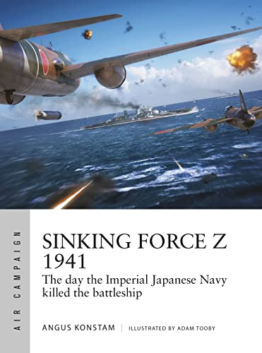 Sinking Force Z 1941: The day the Imperial Japanese Navy killed the battleship: 20 (Air Campaign)