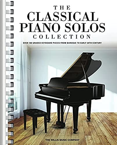 The Classical Piano Solos Collection: 106 Graded Pieces from Baroque to the 20th C. Compiled & Edited by P. Low, S. Schumann, C. Siagian: Over 100 ... Pieces from Baroque to Early 20th Century