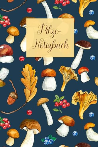 Pilze-Notizbuch: Für alle Pilz-Sammler / 100 leere Seiten mit Pilz-Deko als Notizheft / Ein wunderbares Geschenk (Pilz-Notizbuch)
