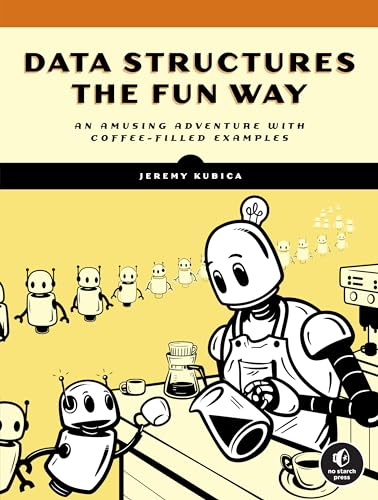 Data Structures The Fun Way: An Amusing Adventure with Coffee-Filled Examples