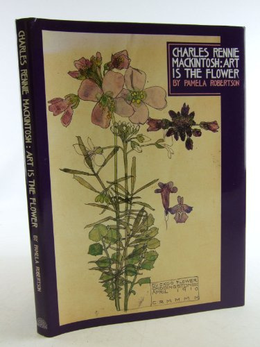 Charles Rennie Mackintosh: Art Is the Flower