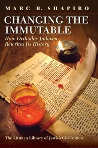 Changing the Immutable: How Orthodox Judaism Rewrites Its History (The Littman Library of Jewish Civilization)