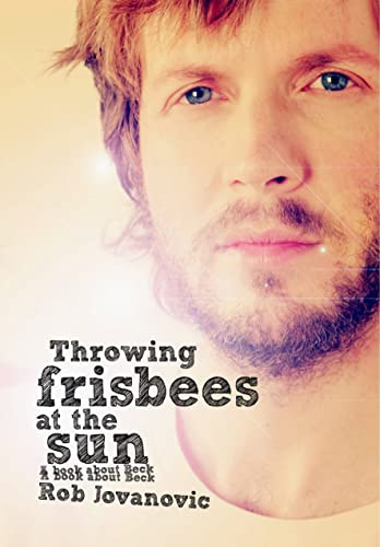Throwing Frisbees at the Sun: A Book about Beck