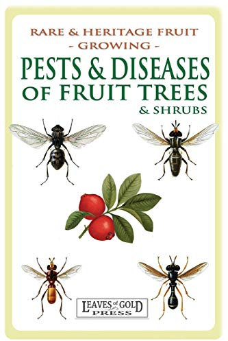 Pests and Diseases of Fruit Trees and Shrubs: Rare and Heritage Fruit Growing #8: Volume 8