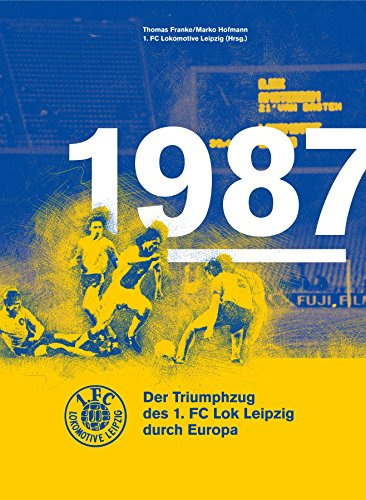 1987. Der Triumphzug des 1. FC Lok Leipzig durch Europa