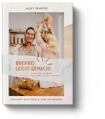 BLW leicht gemacht – Breifrei Leicht gemacht - Liebevoller Guide für Feinschmecker ab 6 Monaten
