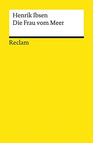 Die Frau vom Meer: Schauspiel in fünf Akten – Ibsen, Henrik – Literaturklassiker in deutscher Übersetzung; Klassenlektüre – 2560 (Reclams Universal-Bibliothek)