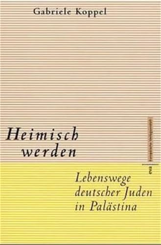 Heimisch werden. Lebenswege deutscher Juden in Palästina