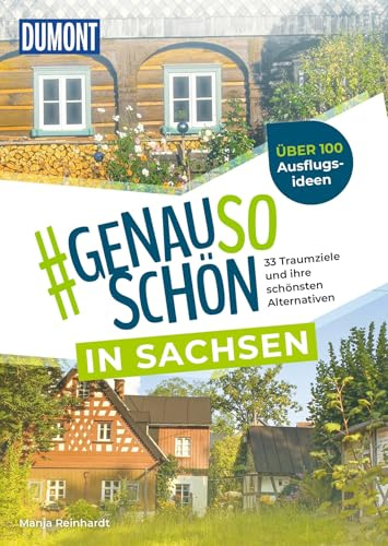 DUMONT #genausoschön in Sachsen: 33 Traumziele und ihre schönsten Alternativen