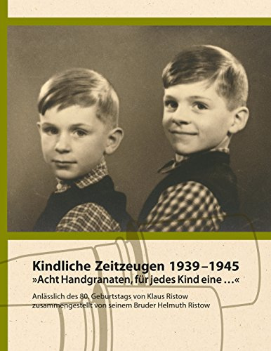 Kindliche Zeitzeugen 1939 – 1945: Acht Handgranaten, für jedes Kind eine …