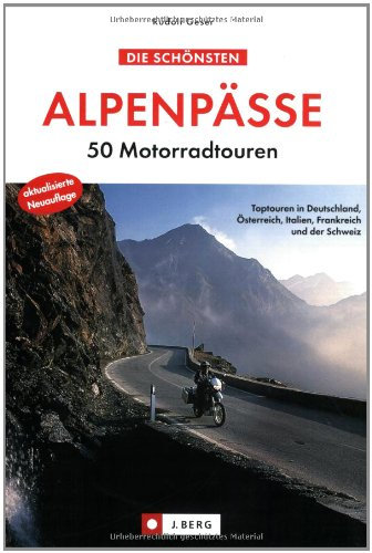 Die schönsten Alpenpässe: 50 Motorradtouren