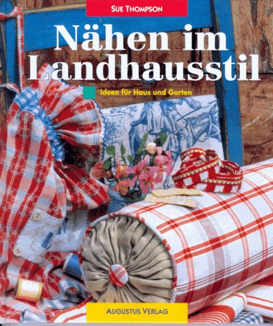 Nähen im Landhausstil. Ideen für Haus und Garten. Schritt-für- Schritt- Anleitungen