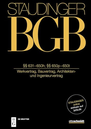 §§ 631–650h; §§ 650p–650t: (Werkvertrag, Bauvertrag, Architekten- und Ingenieurvertrag) (J. von Staudingers Kommentar zum Bürgerlichen Gesetzbuch mit Einführungsgesetz und Nebengesetzen)