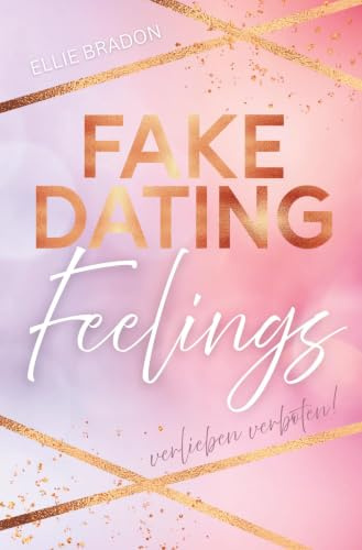 FAKE DATING Feelings - Verlieben verboten!: Eine cozy Liebeskomödie mit Happy End (FAKE-Reihe)