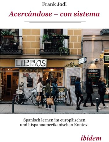 Acercándose – con sistema: Spanisch lernen im europäischen und hispanoamerikanischen Kontext