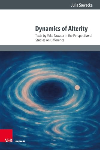 Dynamics of Alterity: Texts by Yoko Tawada in the Perspective of Studies on Difference (Culture – Environment – Society, Band 10)