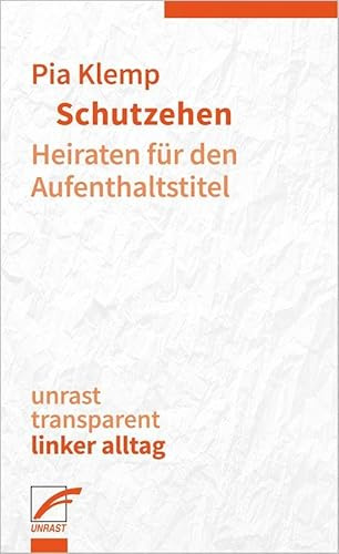 Schutzehen: Heiraten für den Aufenthaltstitel (unrast transparent - linker alltag)